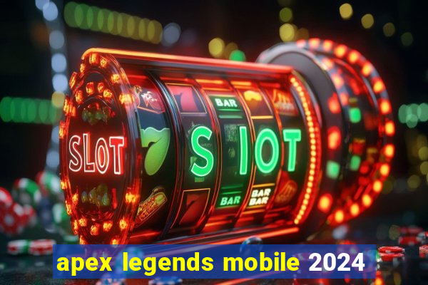 apex legends mobile 2024
